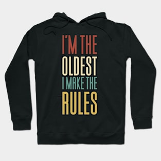 I'm The Oldest I Make The Rules Hoodie